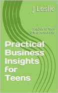 Practical Business Insights for Teens — J Leslie